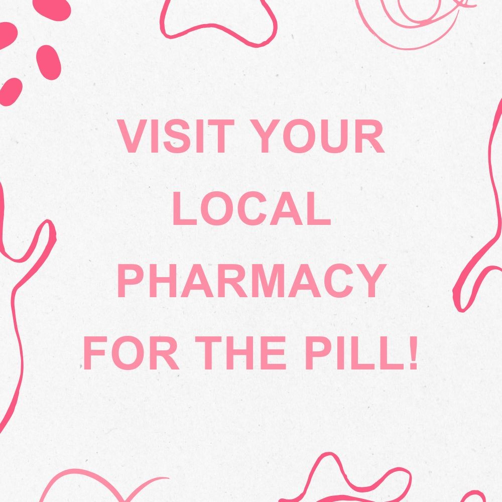 Visit your pharmacy for the pill