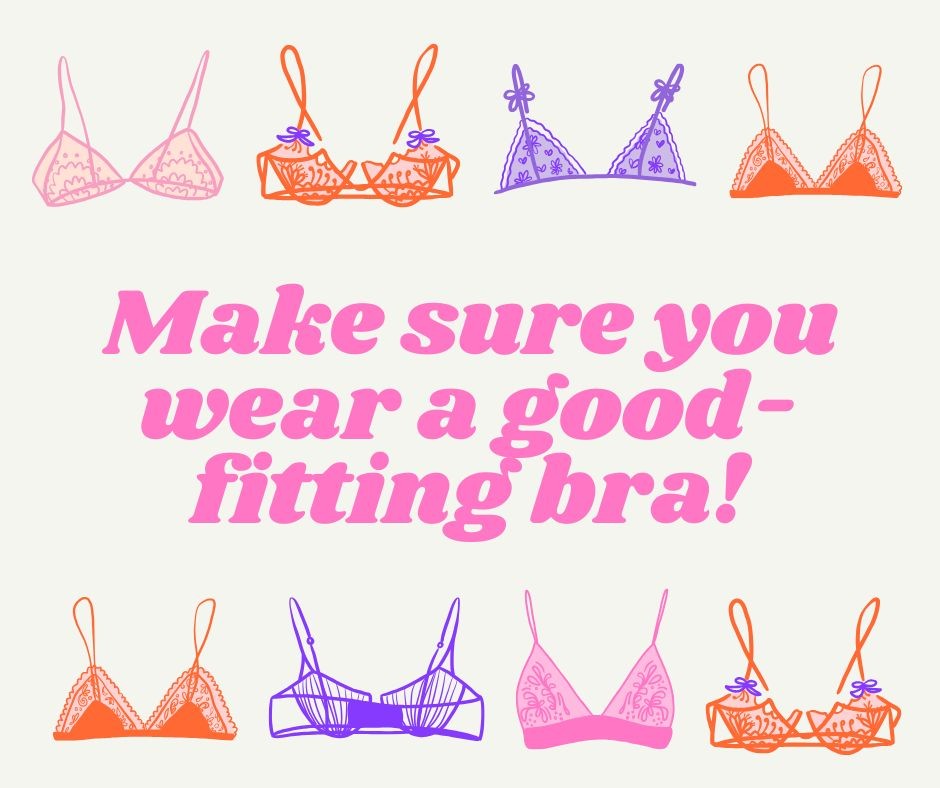 Make sure you wear a good-fitting bra!
